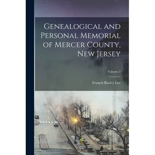 Genealogical and Personal Memorial of Mercer County, New Jersey; Volume 2 - Paperback