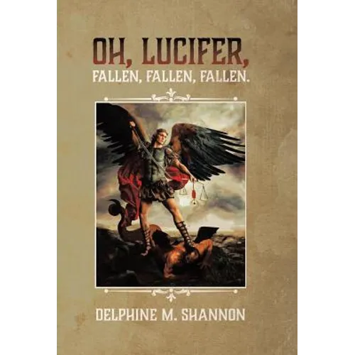 Oh, Lucifer,: Fallen, Fallen, Fallen - Hardcover
