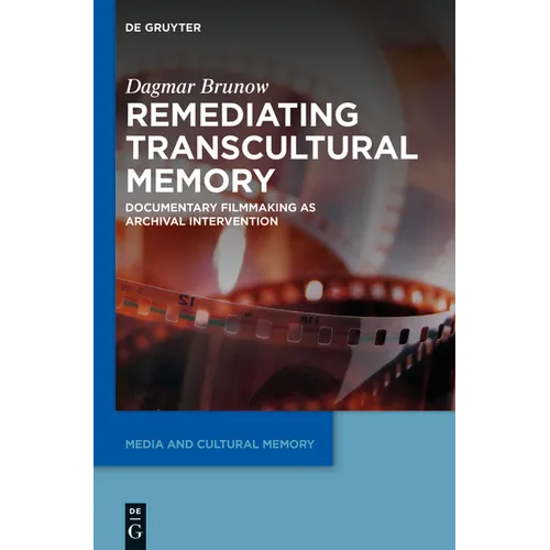 Remediating Transcultural Memory: Documentary Filmmaking as Archival Intervention - Paperback