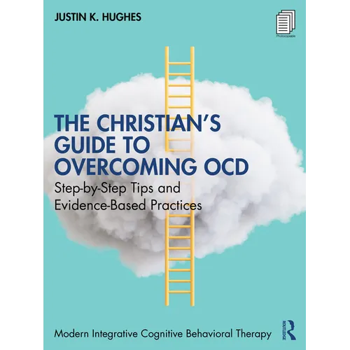 The Christian's Guide to Overcoming Ocd: Step-By-Step Tips and Evidence-Based Practices - Paperback