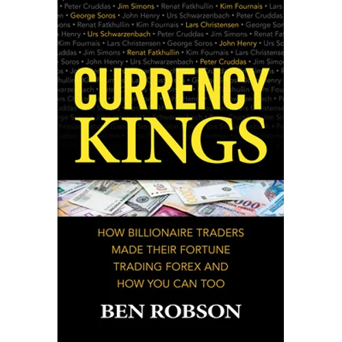 Currency Kings: How Billionaire Traders Made Their Fortune Trading Forex and How You Can Too - Hardcover