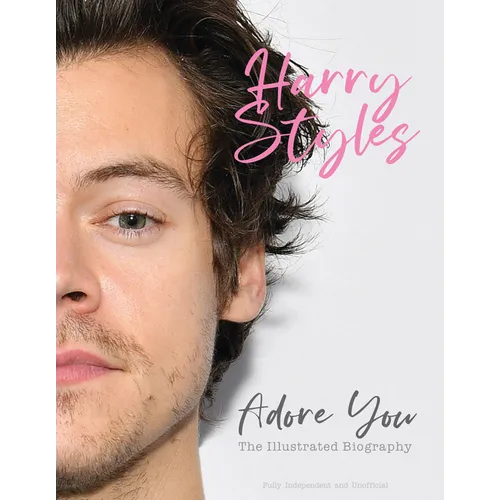 Harry Styles: Adore You: The Illustrated Biography - Hardcover