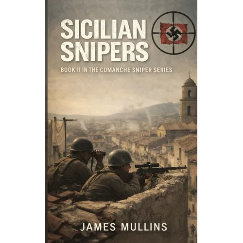 Sicilian Snipers: Book II In The Comanche Sniper Series - Paperback