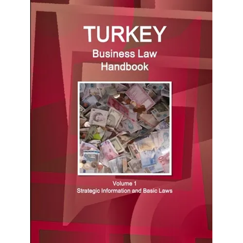 Turkey Business Law Handbook Volume 1 Strategic Information and Basic Laws - Paperback