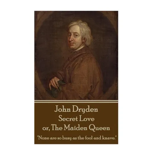 John Dryden - Secret Love or, The Maiden Queen: 