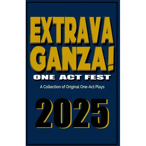 Extravaganza One Act Fest 2025: A Collection of Original One-Act Plays - Paperback