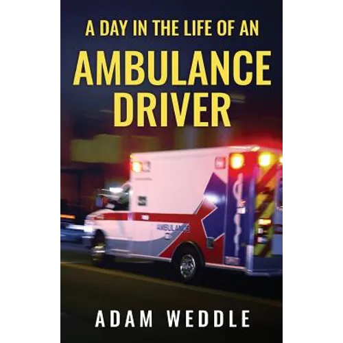 A Day In The Life Of An Ambulance Driver: The Good, The Bad and The Stupid - Paperback