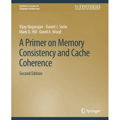 A Primer on Memory Consistency and Cache Coherence, Second Edition
