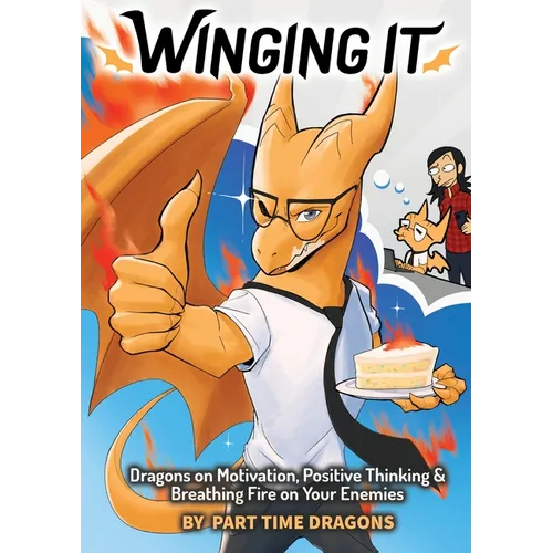 Winging It: Dragons on Motivation, Positive Thinking & Breathing Fire on Your Enemies (Funny Dragon Series Vol.1) - Paperback