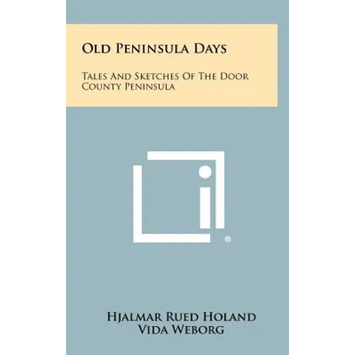 Old Peninsula Days: Tales and Sketches of the Door County Peninsula - Hardcover