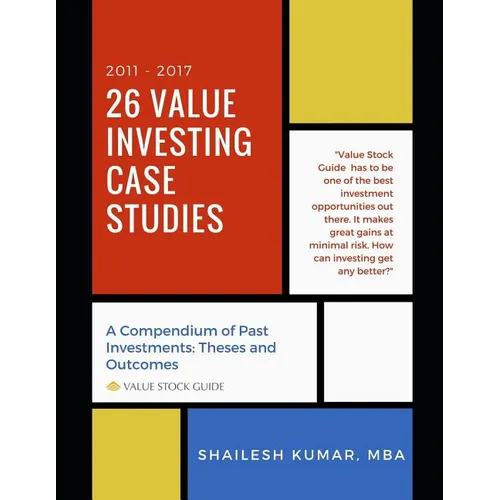 26 Value Investing Case Studies (2011-2017): A Compendium of Past Investments: Theses and Outcomes (Value Stock Guide) - Paperback