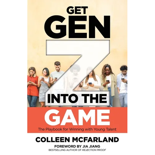 Get Gen Z Into the Game: The Playbook for Winning with Young Talent - Paperback