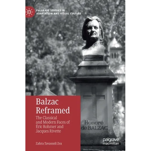 Balzac Reframed: The Classical and Modern Faces of Éric Rohmer and Jacques Rivette - Hardcover