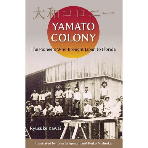 Yamato Colony: The Pioneers Who Brought Japan to Florida - Paperback