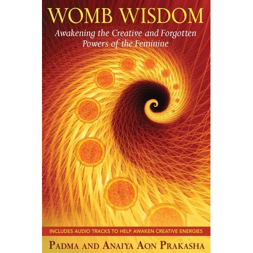 Womb Wisdom: Awakening the Creative and Forgotten Powers of the Feminine [With CD (Audio)] - Paperback
