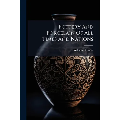 Pottery And Porcelain Of All Times And Nations - Paperback
