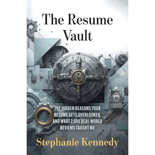 The Resume Vault: A Proven Framework to Build High-Impact Resumes That Win Interviews - Paperback