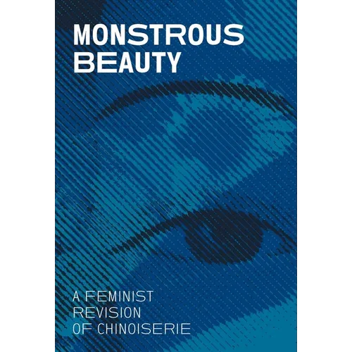 Monstrous Beauty: A Feminist Revision of Chinoiserie