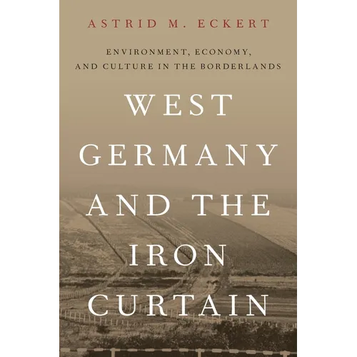 West Germany and the Iron Curtain: Environment, Economy, and Culture in the Borderlands - Paperback