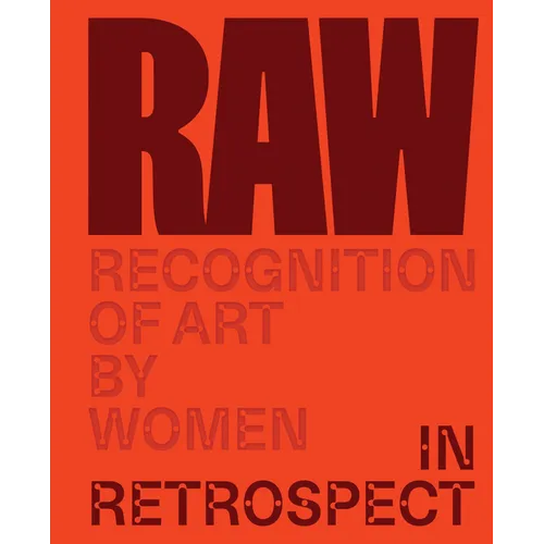 Raw: Recognition of Art by Women: In Retrospect - Hardcover