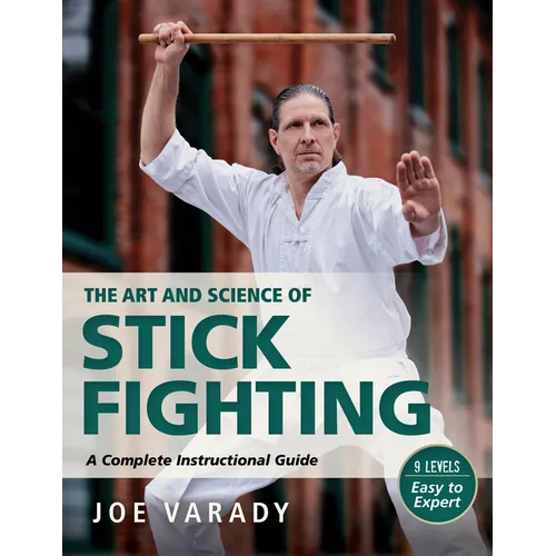 The Art and Science of Stick Fighting: Complete Instructional Guide - Paperback