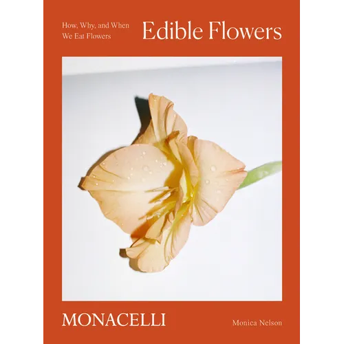 Edible Flowers: How, Why, and When We Eat Flowers - Hardcover