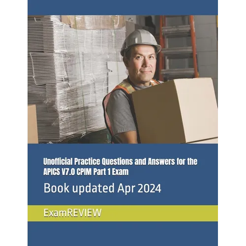 Unofficial Practice Questions and Answers for the APICS V7.0 CPIM Part 1 Exam