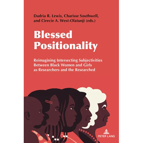 Blessed Positionality: Reimagining Intersecting Subjectivities Between Black Women and Girls as Researchers and the Researched - Paperback