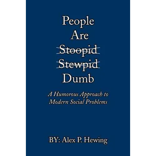 People Are Dumb: A Humorous Approach to Modern Social Problems