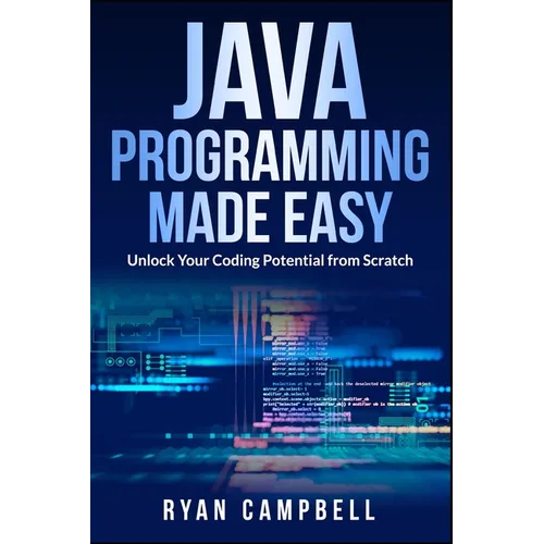 Java Programming Made Easy: Unlock Your Coding Potential from Scratch - Paperback