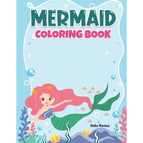 Mermaid Coloring Book: A Coloring Book For Aged 7+ With Cute Mermaids - Paperback