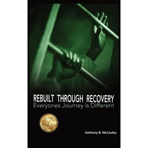 Rebuilt Through Recovery: The Good, The Bad, The Ugly of Recovery Stories - Hardcover