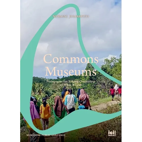 Commons Museums: Pedagogies for Taking Ownership of What is Lost - Paperback