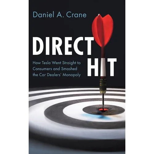 Direct Hit: How Tesla Went Straight to Consumers and Smashed the Car Dealers' Monopoly - Hardcover