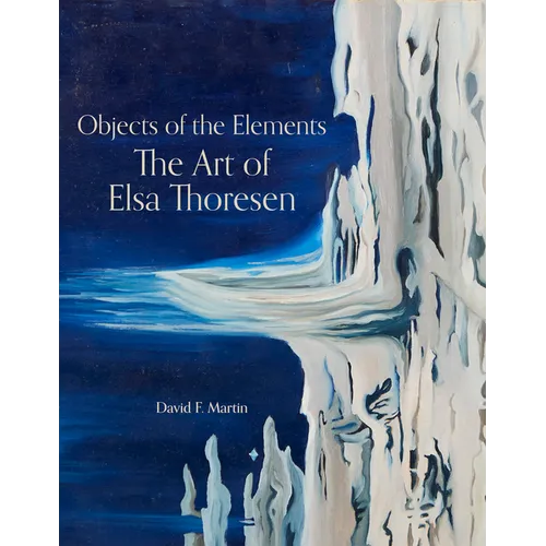 Objects of the Elements: The Art of Elsa Thoresen - Hardcover