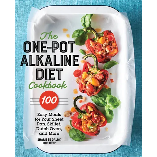 The One-Pot Alkaline Diet Cookbook: 100 Easy Meals for Your Sheet Pan, Skillet, Dutch Oven, and More - Paperback