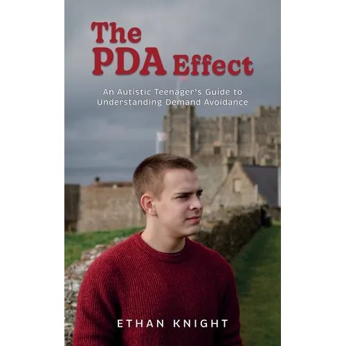 The PDA Effect: An Autistic Teenager's Guide to Demand Avoidance