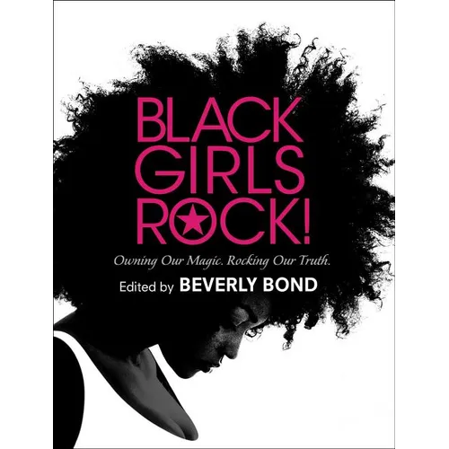 Black Girls Rock!: Owning Our Magic. Rocking Our Truth. - Hardcover
