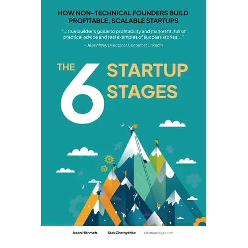 The 6 Startup Stages: How Non-technical Founders Create Scalable, Profitable Companies - Paperback