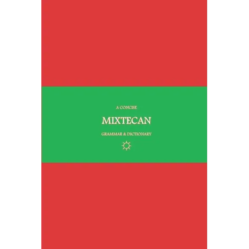 B'ajlom ii Nkotz'i'j Publications' A Concise Mixtecan Grammar & Dictionary: Mixtec, Cuicatec, and Trique - Paperback