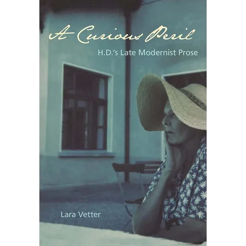 A Curious Peril: H.D.'s Late Modernist Prose - Paperback