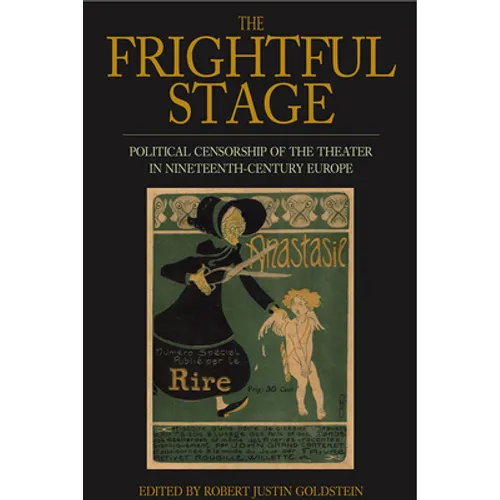 The Frightful Stage: Political Censorship of the Theater in Nineteenth-Century Europe
