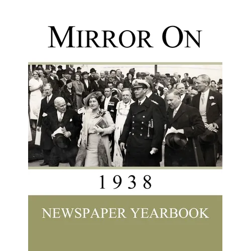 Mirror On 1938: Newspaper Yearbook containing 120 front pages from 1938 - Unique birthday gift / present idea.