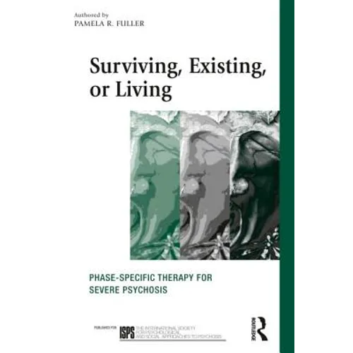 Surviving, Existing, or Living: Phase-Specific Therapy for Severe Psychosis - Paperback