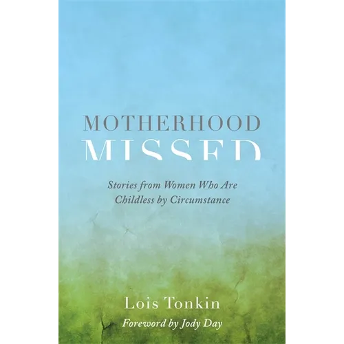 Motherhood Missed: Stories from Women Who Are Childless by Circumstance - Paperback