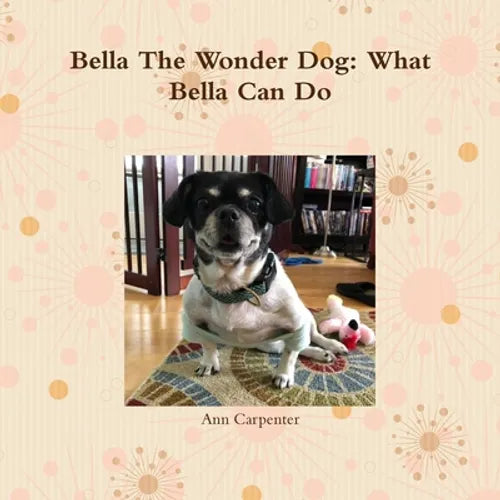 Bella the Wonder Dog: What Bella Can Do! - Paperback