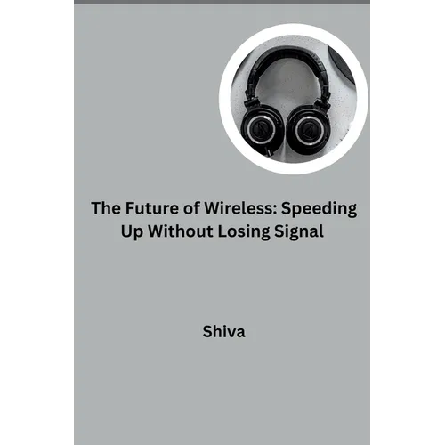 The Future of Wireless: Speeding Up Without Losing Signal - Paperback