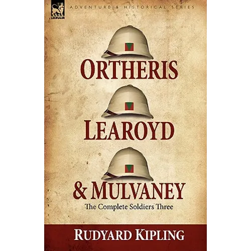Ortheris, Learoyd & Mulvaney: the Complete Soldiers Three - Hardcover