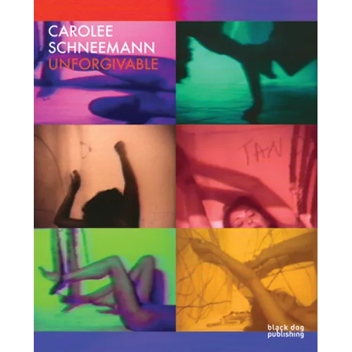 Carolee Schneemann: Unforgivable - Hardcover