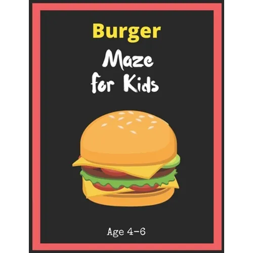 Burger Maze For Kids Age 4-6: Maze Activity Book for Kids. Great for Developing Problem Solving Skills, Spatial Awareness, and Critical Thinking Ski - Paperback
